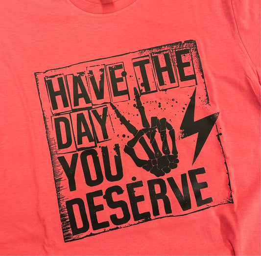 Day You Deserve Tee-MTO